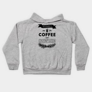 Mornings are for coffee and contemplation Kids Hoodie